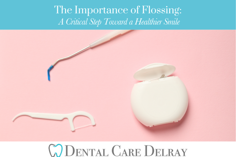 The Importance of Flossing A Critical Step Toward a Healthier Smile